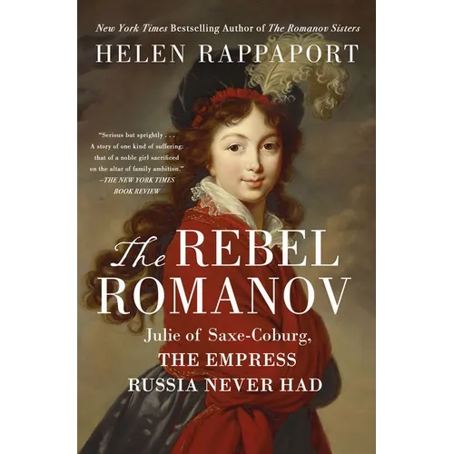 The Rebel Romanov: Julie of Saxe-Coburg, the Empress Russia Never Had - Paperback