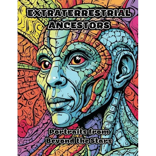 Extraterrestrial Ancestors: Portraits from Beyond the Stars - Paperback