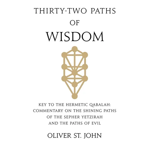 Thirty-two paths of Wisdom: Key to the Hermetic Qabalah: Commentary on the Shining Paths of the Sepher Yetzirah and the Paths of Evil - Paperback