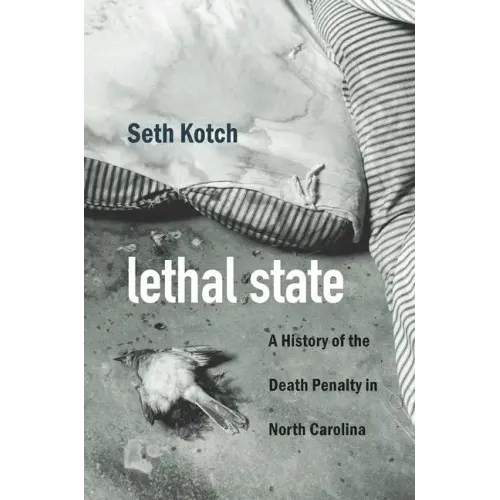 Lethal State: A History of the Death Penalty in North Carolina - Paperback