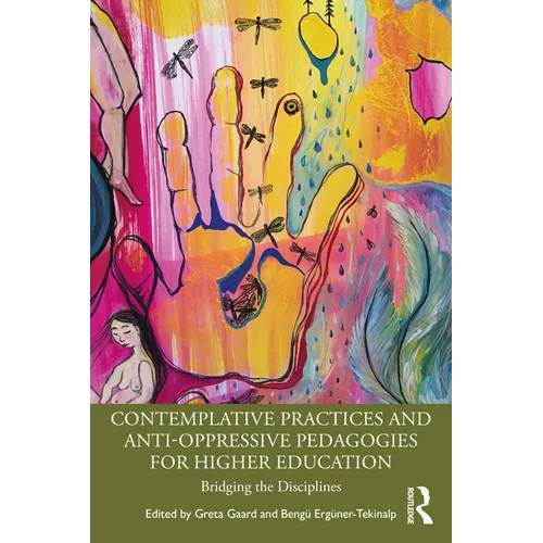 Contemplative Practices and Anti-Oppressive Pedagogies for Higher Education: Bridging the Disciplines - Paperback