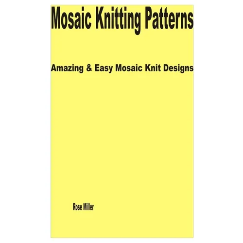 Mosaic Knitting Patterns: Amazing & Easy Mosaic Knit Designs - Paperback