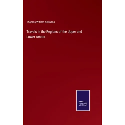 Travels in the Regions of the Upper and Lower Amoor - Hardcover