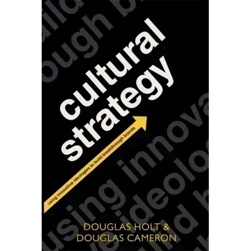 Cultural Strategy: Using Innovative Ideologies to Build Breakthrough Brands - Paperback