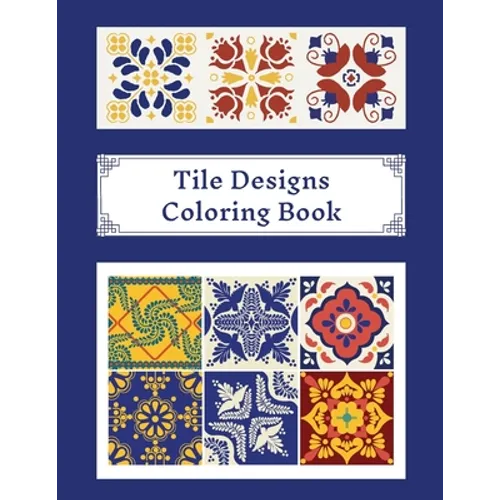 Tile Designs Coloring Book: Zentangle Colouring Images For Teens And Adults, Oriental Mosaic, Kaleidoscope, Geometric Patterns For Relaxation, Stress - Paperback