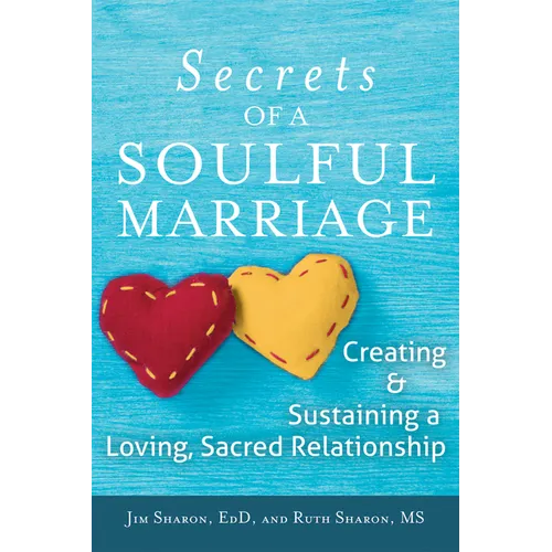 The Secrets of a Soulful Marriage: Creating and Sustaining a Loving, Sacred Relationship - Paperback