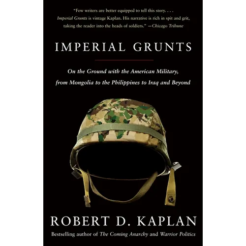 Imperial Grunts: On the Ground with the American Military, from Mongolia to the Philippines to Iraq and Beyond - Paperback