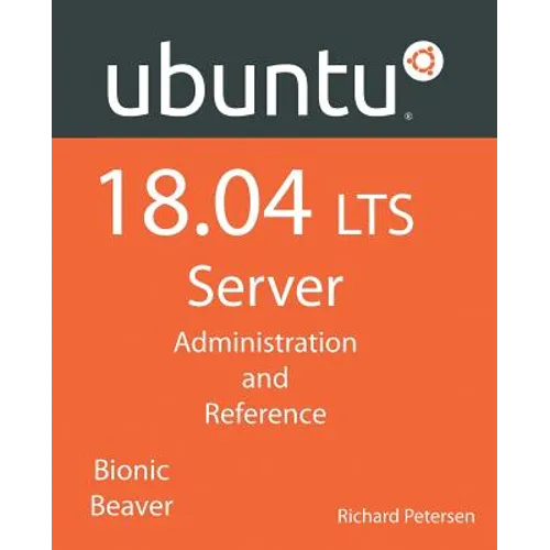 Ubuntu 18.04 LTS Server: Administration and Reference - Paperback