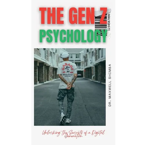 The Gen Z Psychology: Unlocking the Secrets of a Digital Generation - Paperback