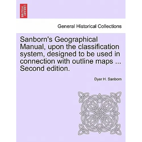 Sanborn's Geographical Manual, Upon the Classification System, Designed to Be Used in Connection with Outline Maps ... Second Edition. - Paperback