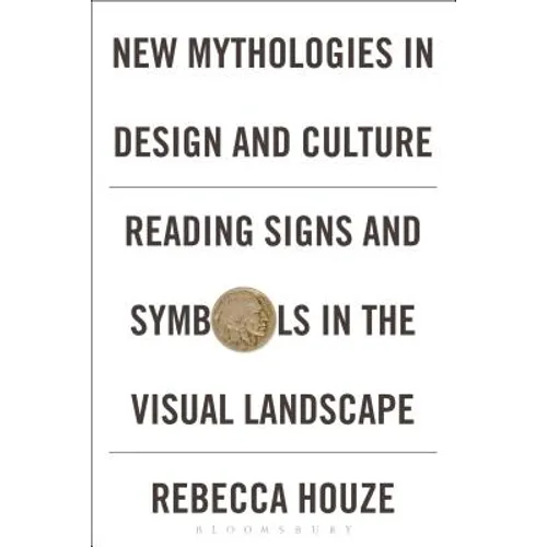 New Mythologies in Design and Culture: Reading Signs and Symbols in the Visual Landscape - Paperback