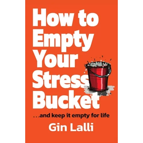 How to Empty Your Stress Bucket: ... and keep it empty for life - Paperback