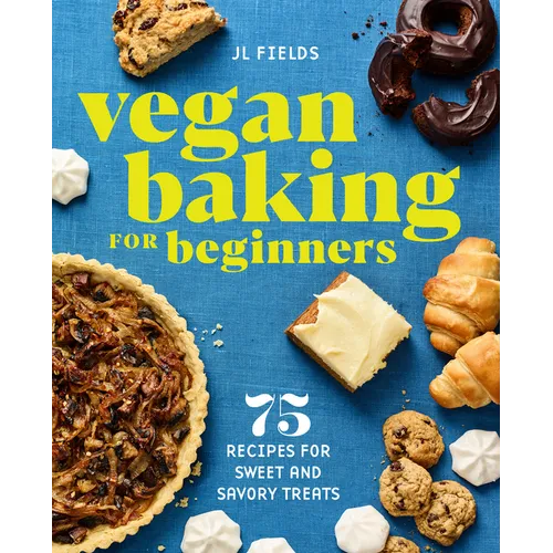 Vegan Baking for Beginners: 75 Recipes for Sweet and Savory Treats - Paperback