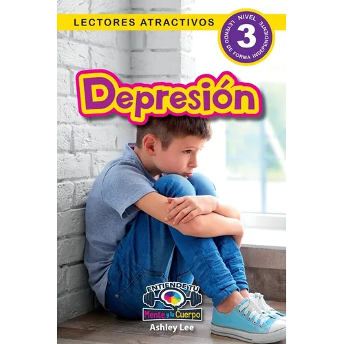 Depression: Entiende tu mente y tu cuerpo (Lectores atractivos, nivel 3) - Paperback