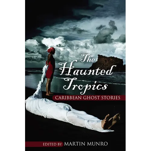 The Haunted Tropics: Caribbean Ghost Stories - Paperback
