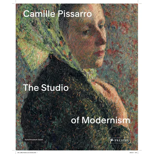 Camille Pissarro: The Studio of Modernism - Hardcover