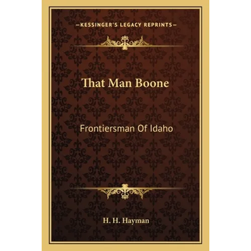 That Man Boone: Frontiersman Of Idaho - Paperback