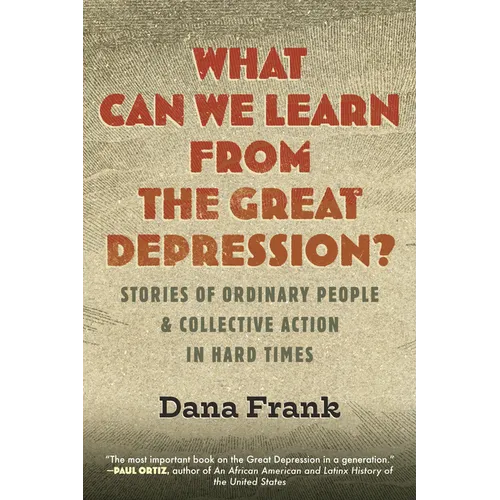 What Can We Learn from the Great Depression?: Stories of Ordinary People & Collective Action in Hard Times - Hardcover