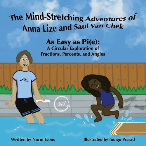 The Mind-Stretching Adventures of Anna Lize and Saul Van Chek: As Easy as Pi(e): A Circular Exploration of Fractions, Percents, and Angles - Paperback
