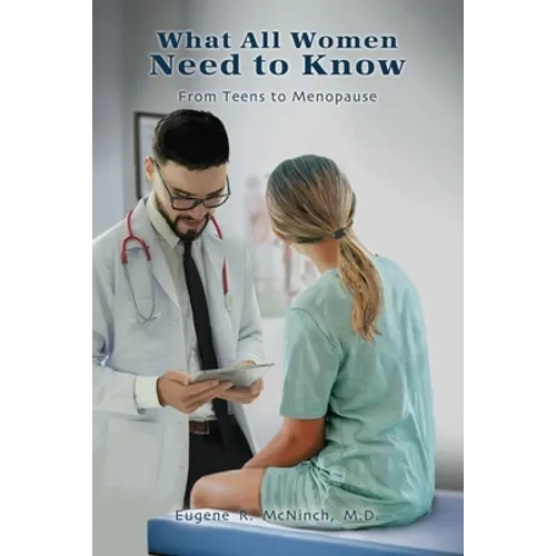 What All Women Need to Know: From Teens to Menopause - Paperback