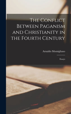 The Conflict Between Paganism and Christianity in the Fourth Century: Essays - Hardcover