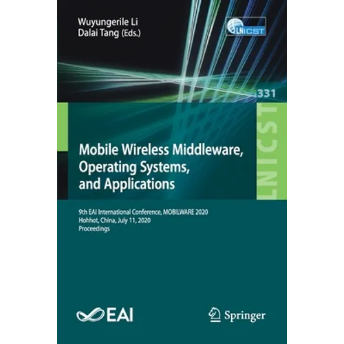 Mobile Wireless Middleware, Operating Systems and Applications: 9th Eai International Conference, Mobilware 2020, Hohhot, China, July 11, 2020, Procee - Paperback