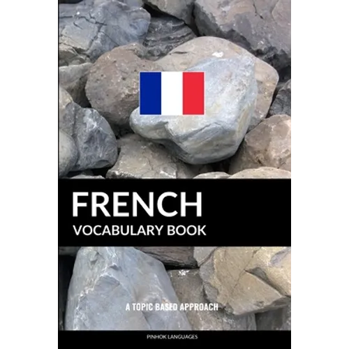 French Vocabulary Book: A Topic Based Approach - Paperback