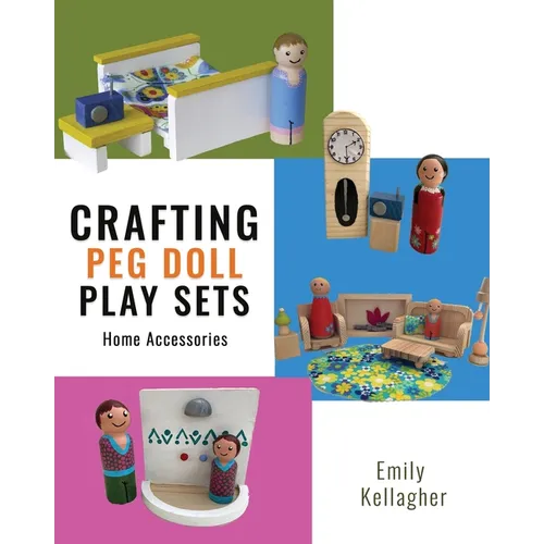Crafting Peg Doll Play Sets: Home Accessories - Paperback