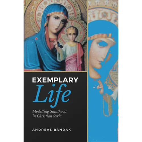 Exemplary Life: Modelling Sainthood in Christian Syria - Paperback