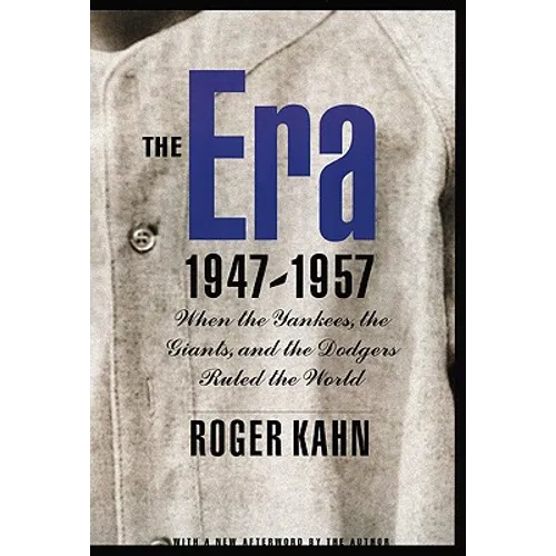 The Era 1947-1957: When the Yankees, the Giants, and the Dodgers Ruled the World - Paperback