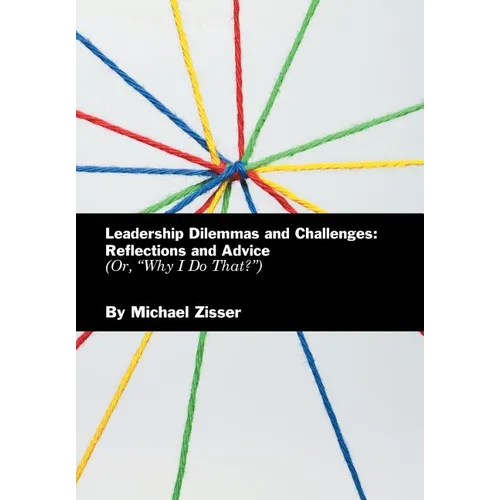 Leadership Dilemmas and Challenges: Reflections and Advice: Or, "Why I Do That?" - Hardcover