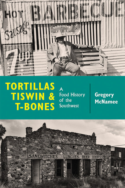Tortillas, Tiswin, and T-Bones: A Food History of the Southwest - Paperback