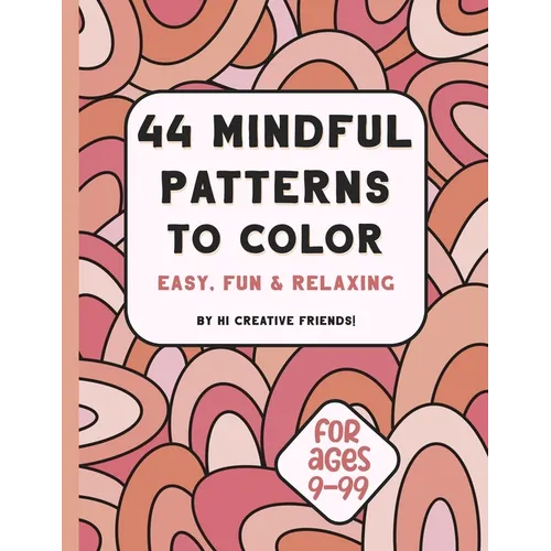 44 Mindful Patterns to Color: easy, fun, and relaxing coloring book for adults and teens. These 44 patterns were created to help you relax and bring - Paperback
