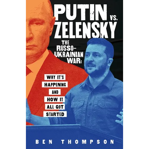Putin vs. Zelensky: The Russo-Ukrainian War: Why It's Happening and How It All Got Started - Hardcover