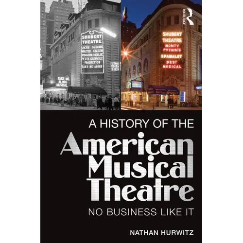 A History of the American Musical Theatre: No Business Like It - Paperback