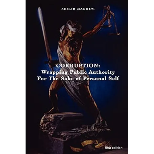 Corruption: Wrapping Public Authority for the Sake of Own Personal Self - Paperback