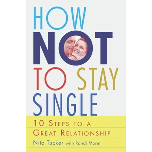 How Not To Stay Single: 10 Steps To A Great Relationship - Paperback