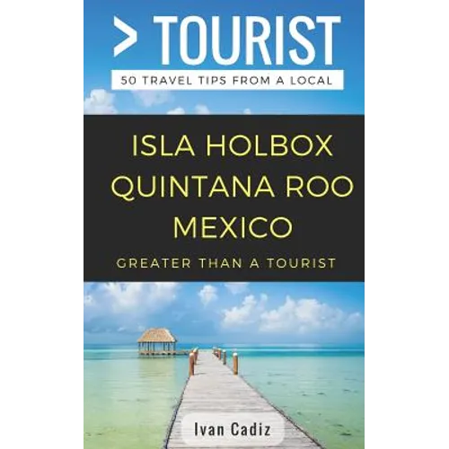 GREATER THAN A TOURIST - Isla Holbox Quintana Roo Mexico: 50 Travel Tips from a Local - Paperback