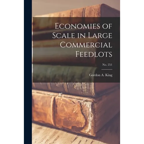 Economies of Scale in Large Commercial Feedlots; No. 251 - Paperback