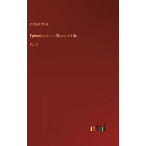 Episodes in an Obscure Life: Vol. 3 - Hardcover