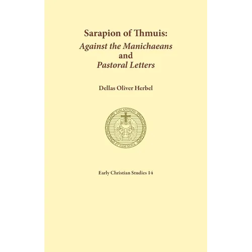Sarapion of Thmuis. Against the Manichaeans and Pastoral Letters: Introduction and Translation - Paperback