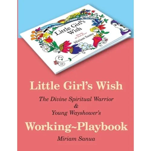 Little Girl's Wish, The Divine Spiritual Warrior & Young Wayshower's Working-playbook - Paperback