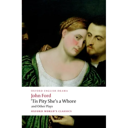'Tis Pity She's a Whore and Other Plays: The Lover's Melancholy; The Broken Heart; 'Tis Pity She's a Whore; Perkin Warbeck - Paperback
