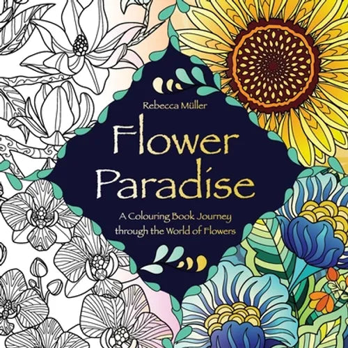 Flower Paradise: A Colouring Book Journey through the World of Flowers - Paperback