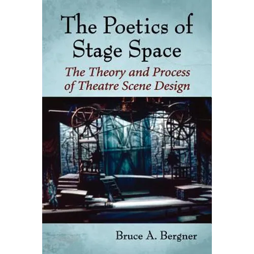 The Poetics of Stage Space: The Theory and Process of Theatre Scene Design - Paperback