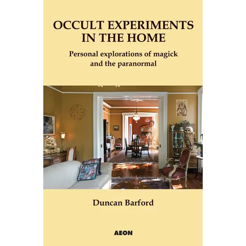 Occult Experiments in the Home: Personal Explorations of Magick and the Paranormal - Paperback