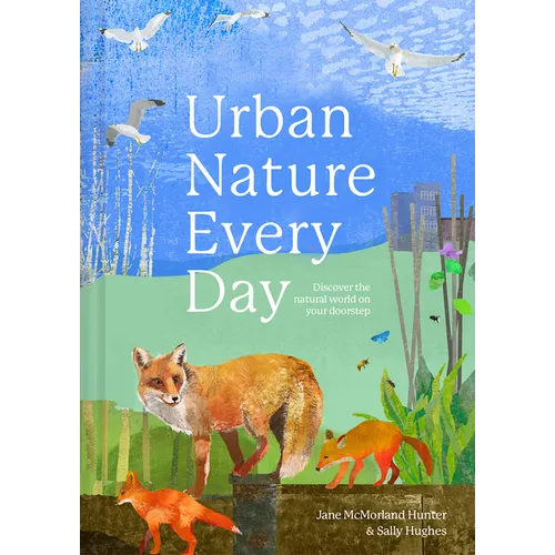Urban Nature Every Day: Discover the Natural World on Your Doorstep - Hardcover