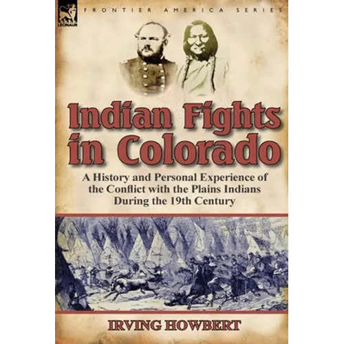 Indian Fights in Colorado: A History and Personal Experience of the Conflict with the Plains Indians During the 19th Century - Hardcover