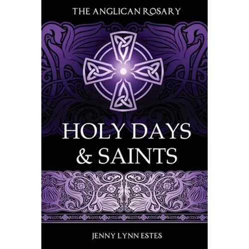 The Anglican Rosary: Holy Days & Saints: Rosary Prayers for Special Days on the Church Calendar - Paperback