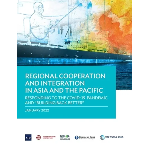 Regional Cooperation and Integration in Asia and the Pacific: Responding to the Covid-19 Pandemic and Building Back Better - Paperback
